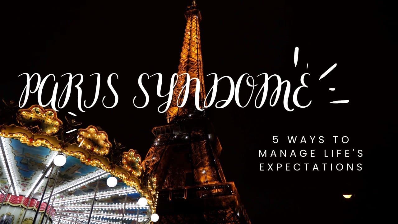 Paris Syndrome: 5 WAYS to Manage Life's Expectations